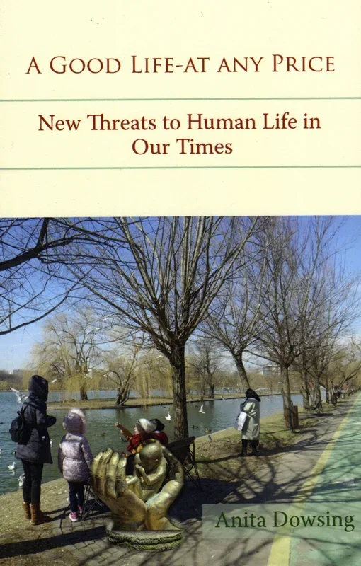A Good Life – At Any Price: New Threats to Human Life in Our Times