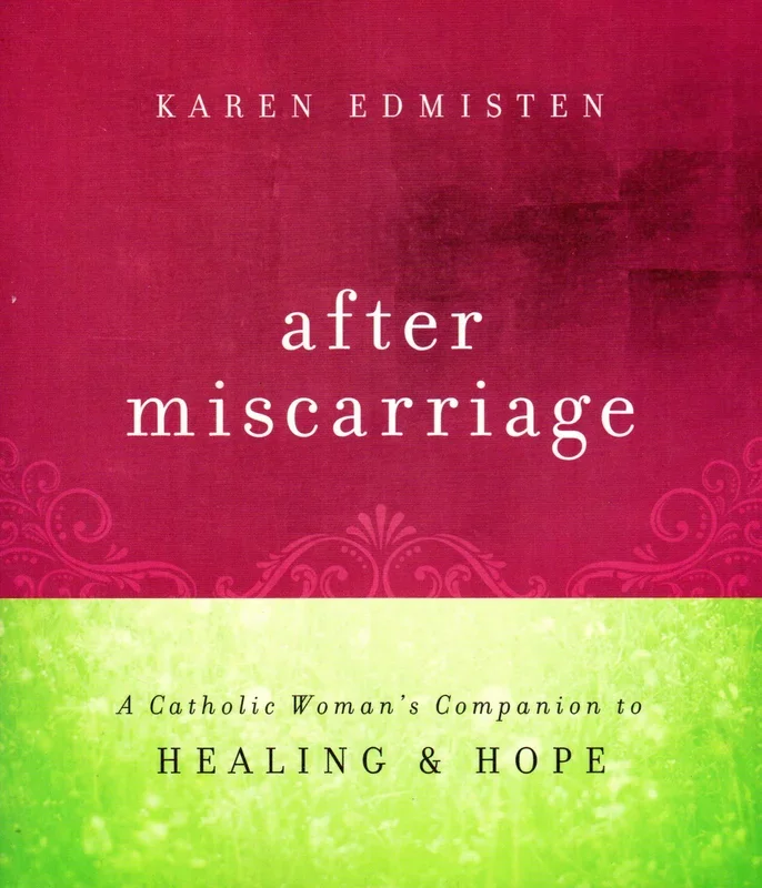 After Miscarriage- A Catholic Woman’s Companion to Healing and Hope