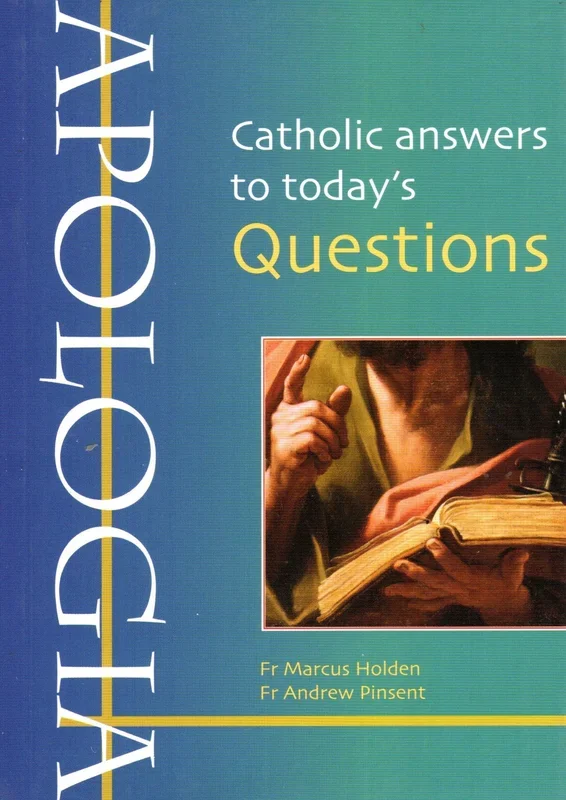 Apologia: Catholic Answers to Today’s Questions