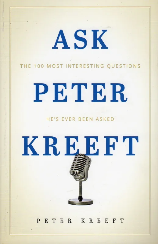 Ask Peter Kreeft: The 100 Most Interesting Questions He’s Ever Been Asked
