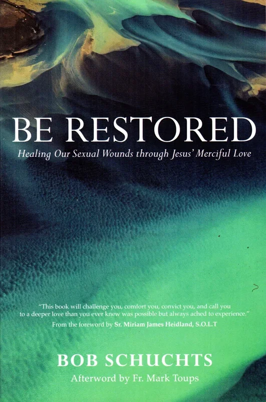 Be Restored: Healing Our Sexual Wounds through Jesus’ Merciful Love
