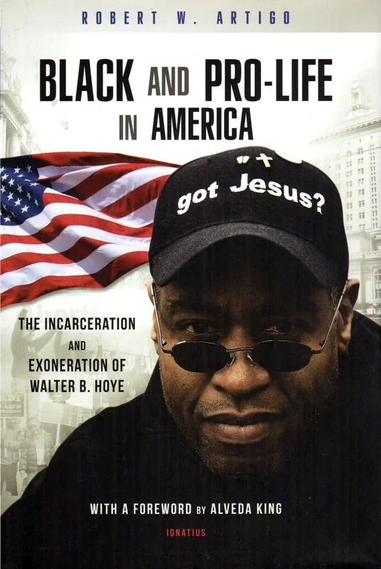 Black and Pro-Life in America: The Incarceration and Exoneration of Walter B Hoye