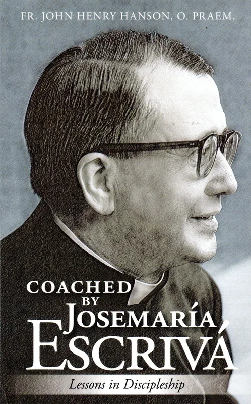 Coached by Josemaria Escriva: Lessons in Discipleship