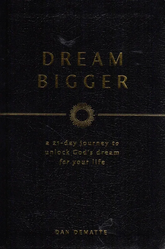 Dream Bigger: A 21-Day Journey to Unlock God’s Dream for Your Life