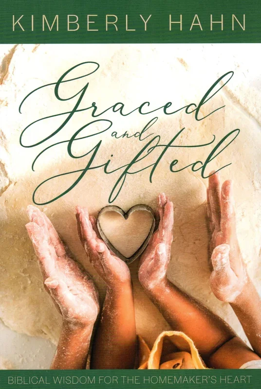 Graced and Gifted: Biblical Wisdom for the Homemaker’s Heart