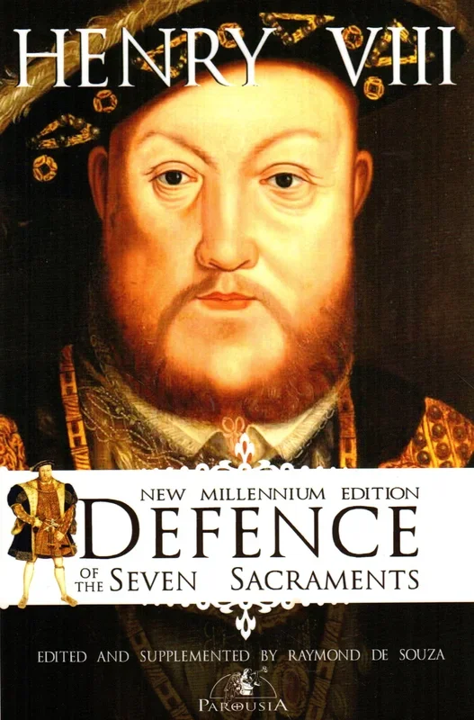 Henry VIII: Defence of the Seven Sacraments – New Millennium Edition