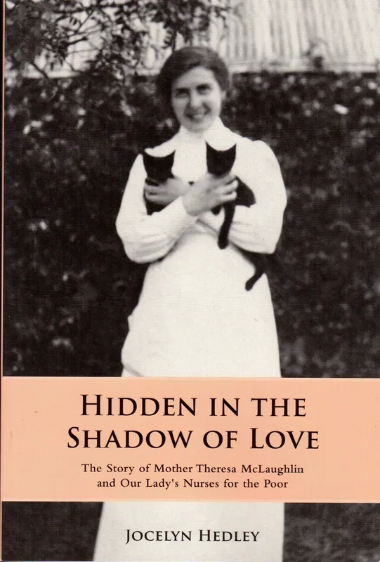 Hidden in the Shadow of Love: The Story of Mother Theresa McLaughlin and Our Lady’s Nurses for the Poor