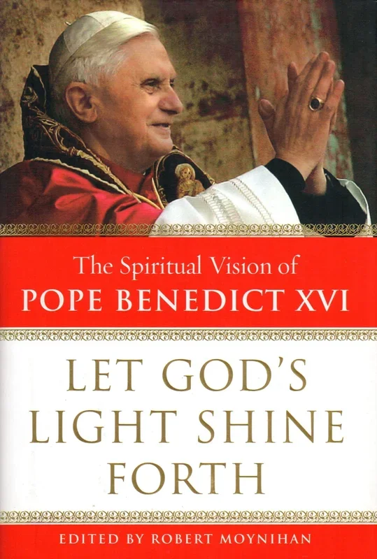 Let God’s Light Shine Forth: The Spiritual Vision Of Pope Benedict XVI