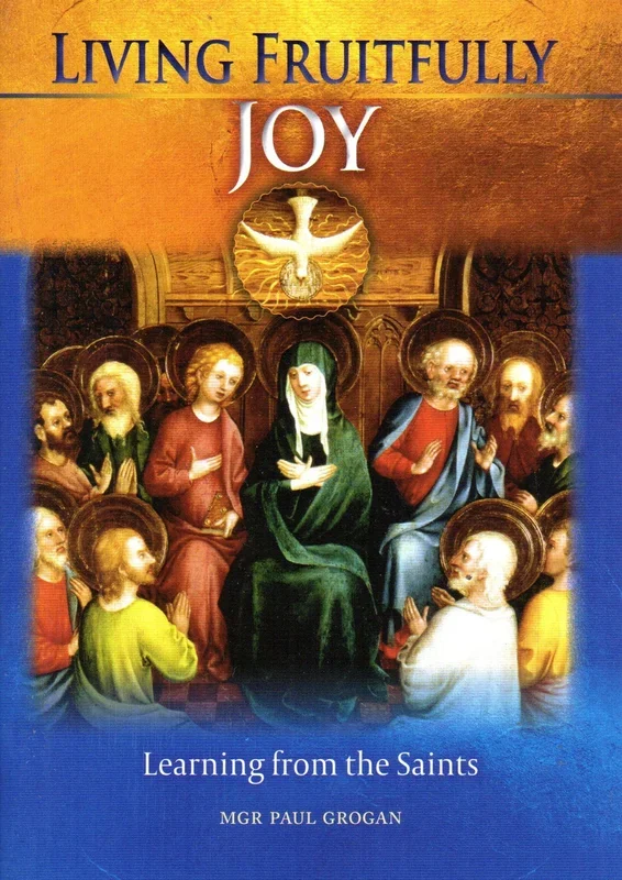 Living Fruitfully: Joy: Learning from the Saints