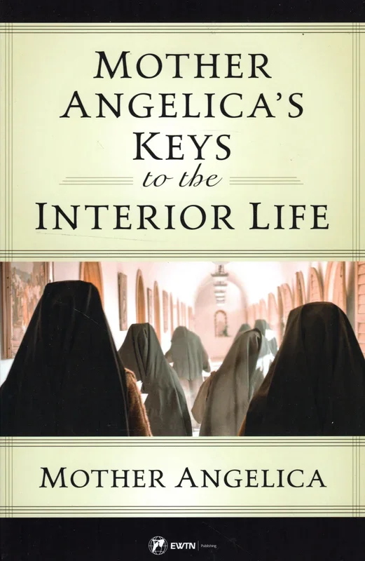 Mother Angelica’s Keys to the Interior Life
