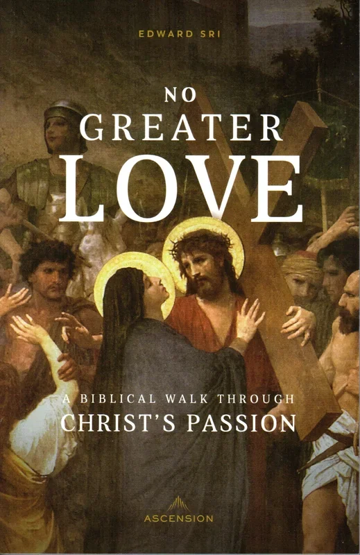 No Greater Love: A Biblical Walk Through Christ’s Passion PB