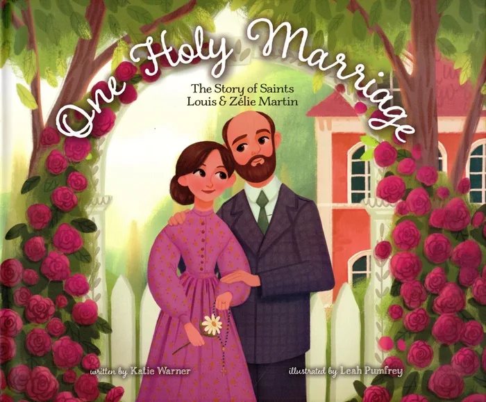 One Holy Marriage: The Story of Saints Louis and Zelie Martin