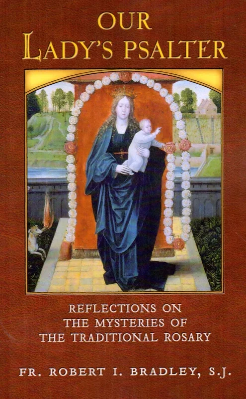Our Lady’s Psalter: Reflections on the Mysteries of the Traditional Rosary