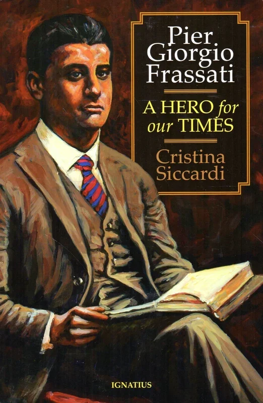 Pier Giorgio Frassati: A Hero for Our Times