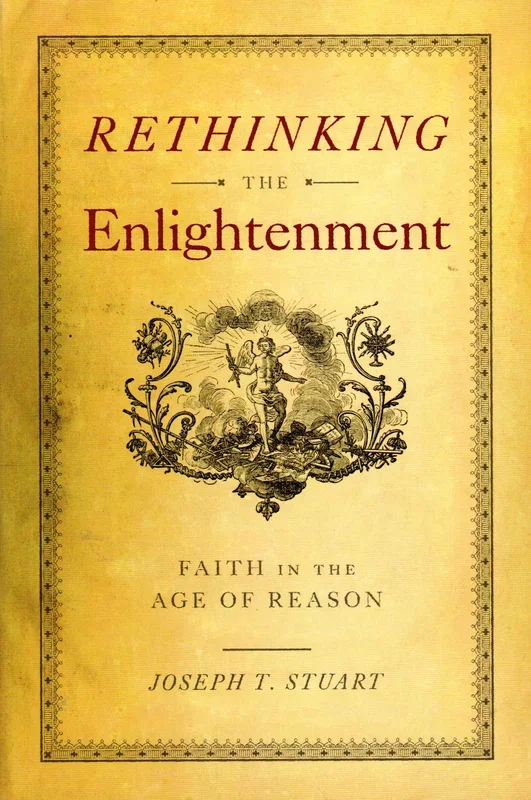 Rethinking the Enlightenment: Faith in the Age of Reason