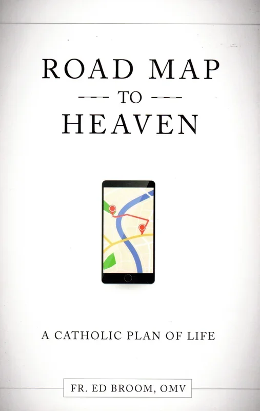 Road Map to Heaven: A Catholic Plan of Life
