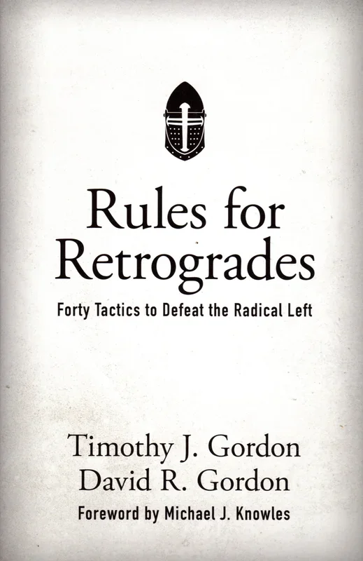 Rules for Retrogrades: Forty Tactics to Defeat the Radical Left