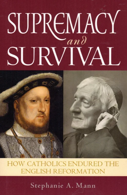 Suprmacy and Survival: How English Catholics Endured the English Reformation