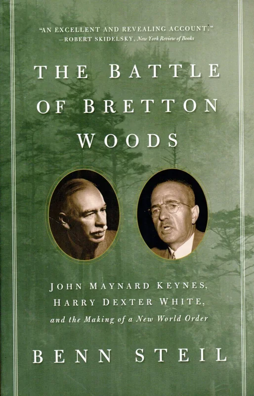 The Battle of Bretton Woods: John Maynard Keynes, Harry Dexter White and the Making of the New World Order