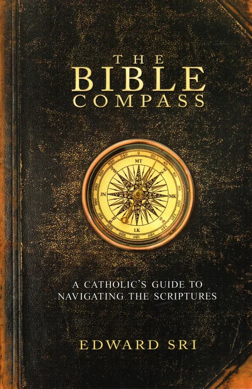 The Bible Compass: A Catholic’s Guide to Navigating the Scriptures