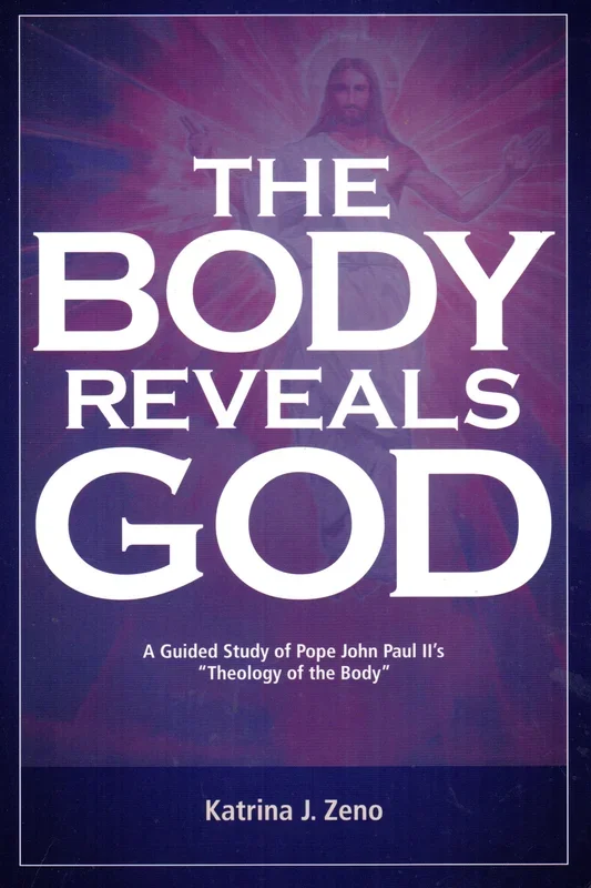 The Body Reveals God: A Guided Study of Pope John Paul II’s “Theology of the Body”