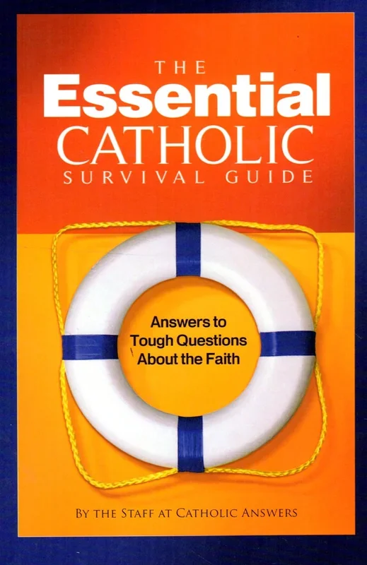 The Essential Catholic Survival Guide: Answers to Tough Questions about the Faith
