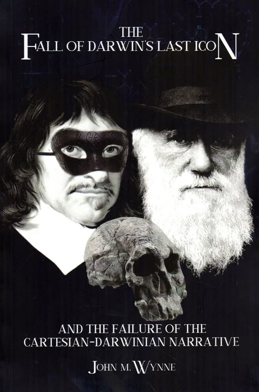 The Fall of Darwin’s Last Icon: And Failure of the Cartesian-Darwinian Narrative