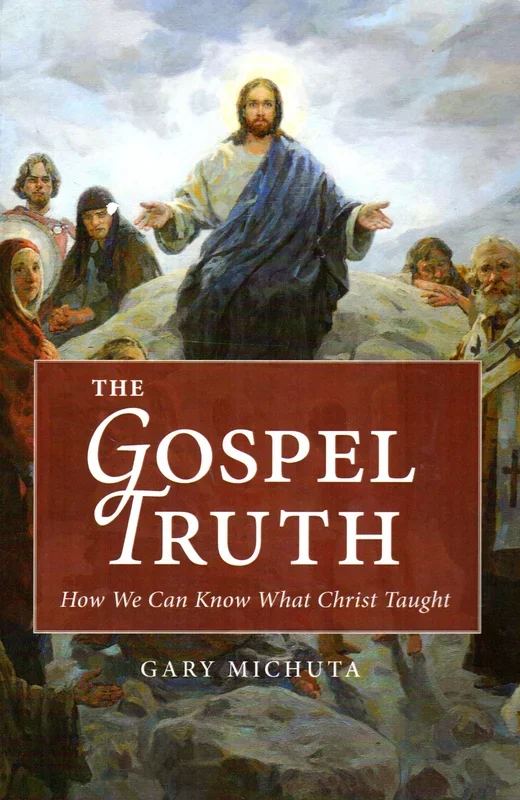 The Gospel Truth: How We Can Know What Christ Taught