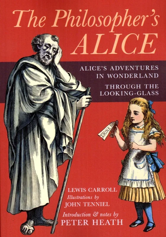 The Philosopher’s Alice: Alice’s Adventures in Wonderland, Through the Looking Glass