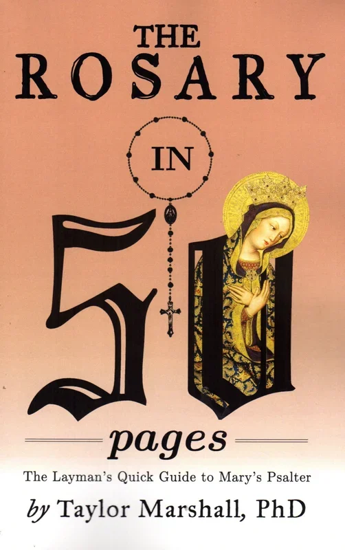 The Rosary in 50 Pages: The Layman’s Guide to Mary’s Psalter