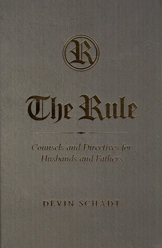 The Rule: Counsels and Directives for Husbands and Fathers