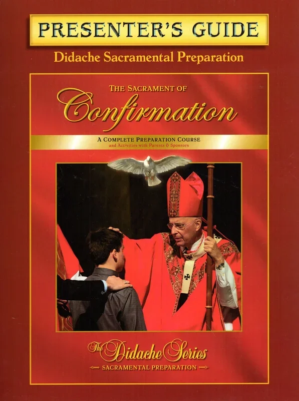 The Sacrament of Confirmation (Didache Series – Sacramental Preparation) Presenter’s Guide