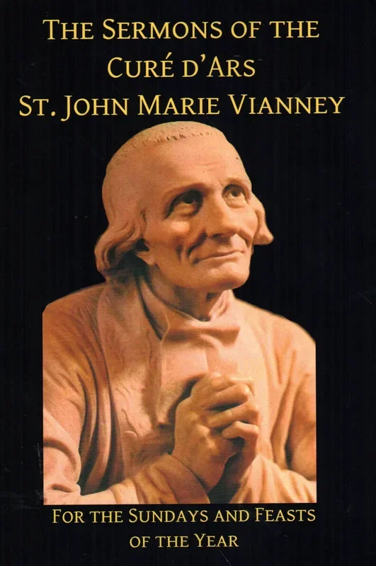 The Sermons of the Cure D’Ars: For the Sundays and Feasts of the Year