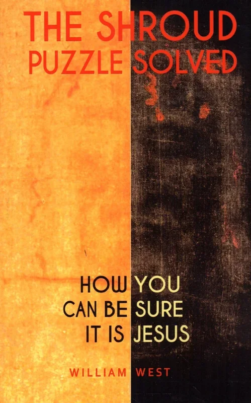 The Shroud Puzzle Solved: How You Can Be Sure It Is Jesus