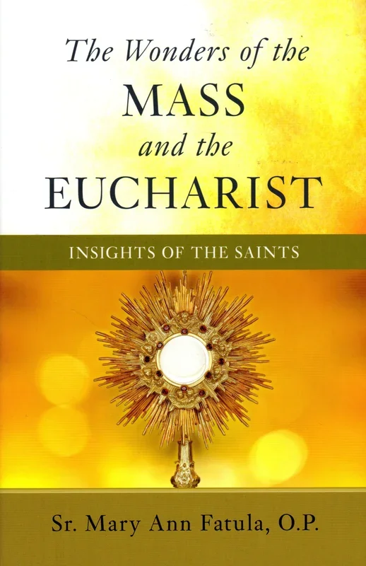 The Wonders of the Mass and the Eucharist: Insights of the Saints