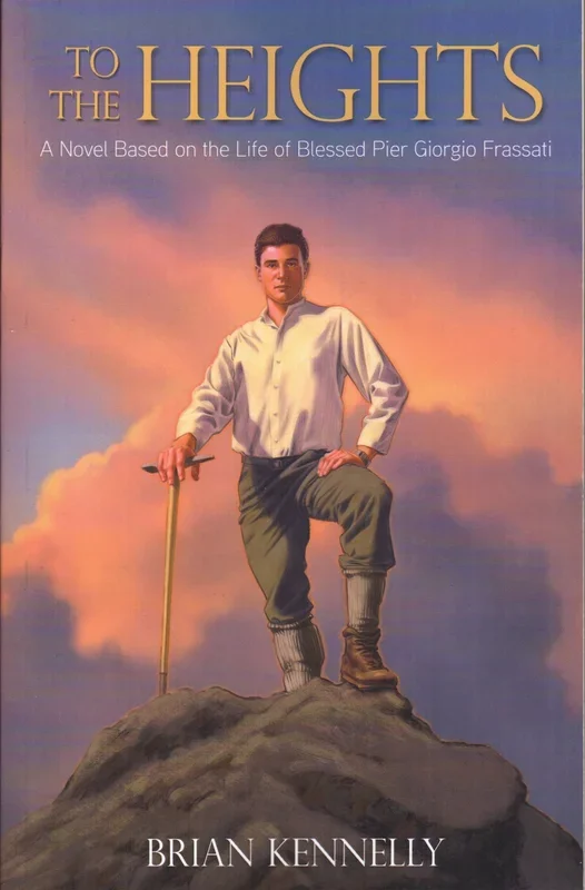 To The Heights – A Novel Based on the Life of Blessed Pier Giorgio Frassati