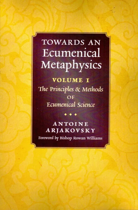 Towards an Ecumenical Metaphysics Volume 1: The Principles and Methods of Ecumenical Science