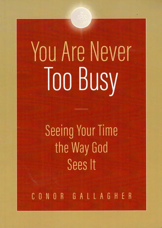 You Are Never Too Busy: Seeing Your Time the Way God Sees It