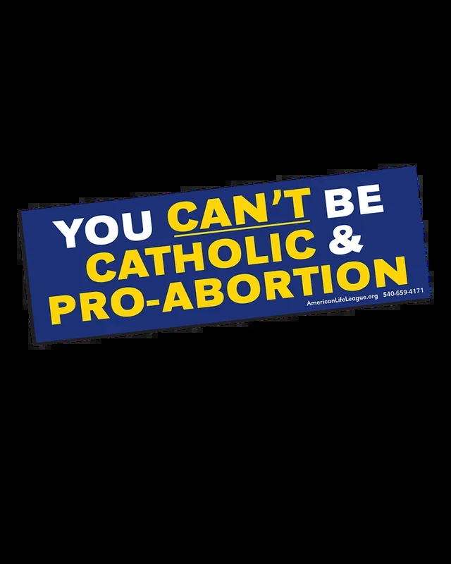You Can’t Be Catholic and Pro-Abortion Sticker